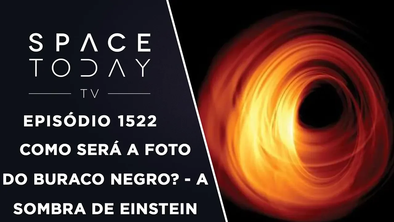 Como Será A Foto do Buraco Negro? - A Sombra de Einstein - Space Today TV Ep.1522