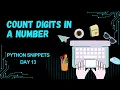 Day 13 Count Digits in a Number in Python Python Practical Program While Loop Example