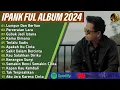 Download Lagu PERCERAIAN LARA - IPANK FULL ALBUM TERBARU 2024 | LUMPUR DAN BERLIAN | LAGU POP MELAYU TERPOPULER