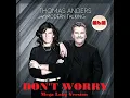 Lagu Thomas Anders - Don't Worry Mega Long Version (cut by Manayev)