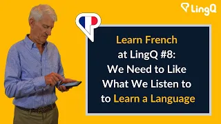 Learn French at LingQ #8: We Need to Like What We Listen to to Learn a Language