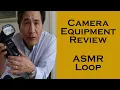 ASMR Loop Camera Equipment Review - Unintentional ASMR