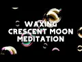 Waxing Crescent Moon Manifestation Meditation Music Law of Attraction Meditation Affirmations