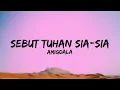 Sebut Tuhan Sia-Sia - Amigdala (Lirik)