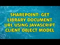 Sharepoint get Library document URL using Javascript client object model 2 Solutions