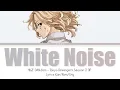 White Noise - HIGE DANdism || Full Lyrics Kan/Rom/Eng • Tokyo Revengers Season 2 OP