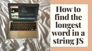 HOW TO FIND THE LONGEST WORD IN A STRING JAVASCRIPT