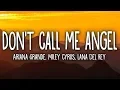 Download Lagu Ariana Grande - Don't Call Me Angel (Lyrics) feat. Miley Cyrus, Lana Del Rey