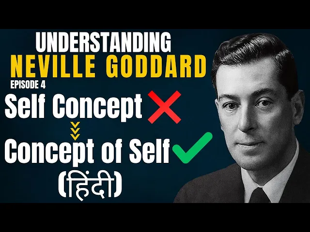 Neville Goddard: Concept of Self Explained (Hindi) | Understanding Neville Ep. 4