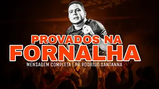 PROVADOS NA FORNALHA | MENSAGEM COMPLETA  | PR.RODRIGO SANTANNA