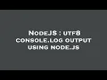NodeJS utf8 console log output using node js
