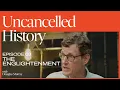 Uncancelled History with Douglas Murray EP 09 The Enlightenment