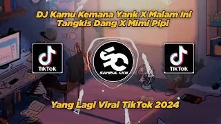 Download DJ Kamu Kemana Yank X Malam Ini Tangkis Dang X Mimi Pipi, Viral TikTok 2024 - By Sahrul Ckn MP3