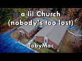 a lil Church (nobody's too lost) - Toby Mac  (Lyrics)