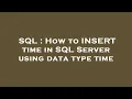 SQL How to INSERT time in SQL Server using data type time