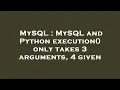 MySQL MySQL and Python execution only takes 3 arguments 4 given