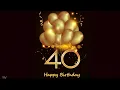 HAPPY 40TH BIRT AY SPECIAL 40TH BIRT AY WISHES BIRT AY SONG