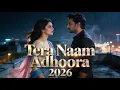Lagu Tera Naam Adhoora (2026) | New Hindi Romantic Song | Heart Touching Bollywood Love Ballad