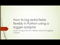How to log extra fields flexibly in Python using a logger adaptor Python Logging