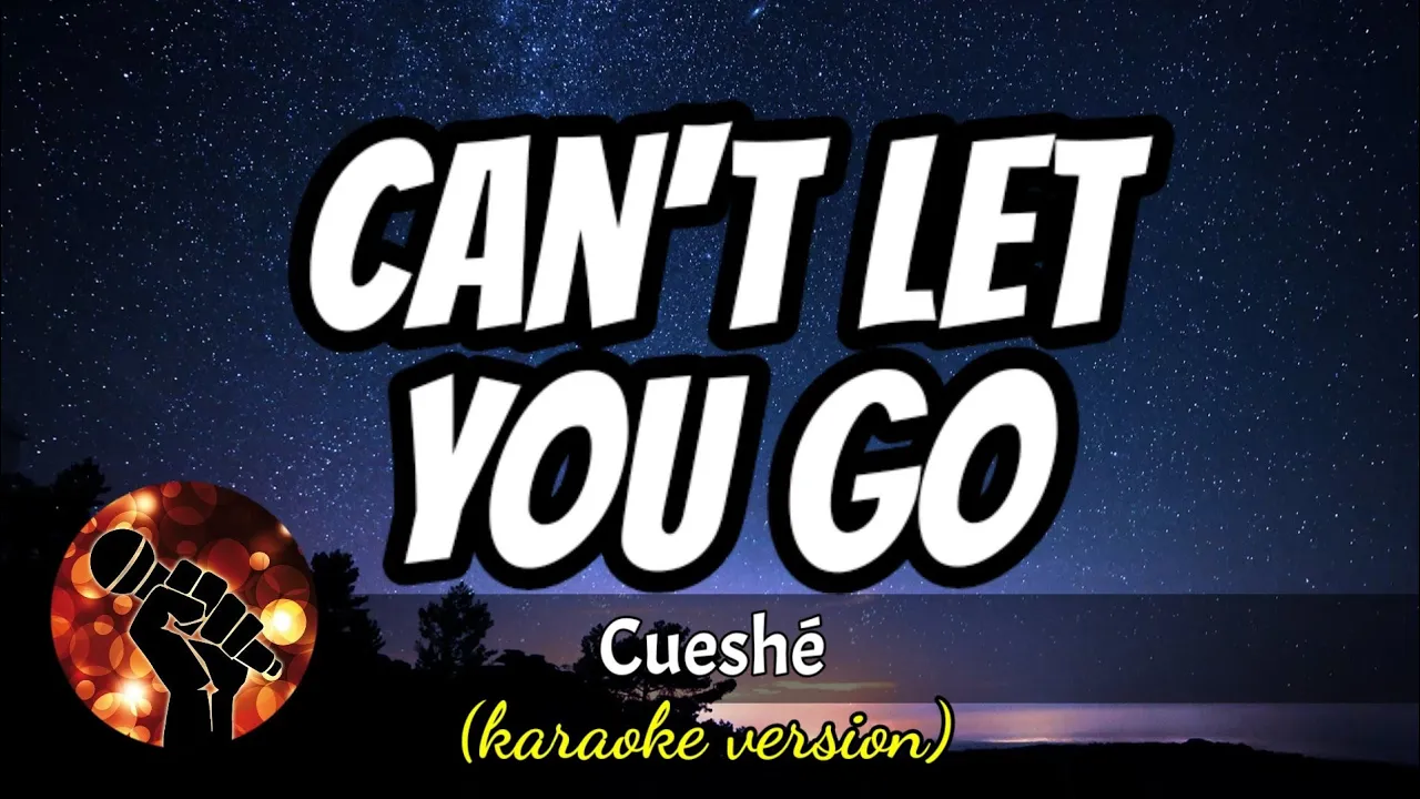 CAN'T LET YOU GO - CUESHE (karaoke version)