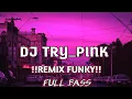 Download Lagu DJ REMIX FUNKY!!!_-_TRY_-_REMIX FUNKY FULL BASS!!