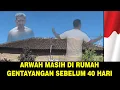SEBELUM 40 HARI RUH MASIH GENTAYANGAN DI RUMAH DAN MASIH BISA MELIHAT SEMUANYA !!!