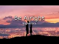 Download Lagu Be Alright - Nightcore / Dean Lewis (lyrics)