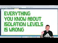 Everything You Know About Isolation Levels Is Wrong Introduction