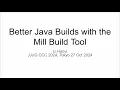 Better Java Builds with the Mill Build Tool Japan Java User Group Fall Conference 2024