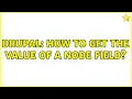 Drupal How to get the value of a node field 3 Solutions