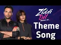 Lagu Ziddi Dil Maane Na Theme Song | SonySAB