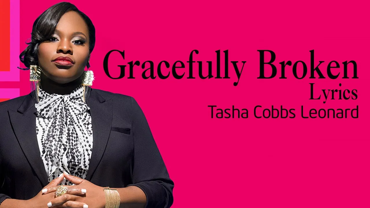 Gracefully Broken With Lyrics - Tasha Cobbs Leonard - Gospel Songs Lyrics Gracefully Broken With Lyrics - Tasha Cobbs Leonard - Gospel Songs Lyrics