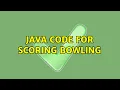 Java code for scoring bowling 3 Solutions