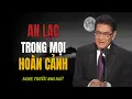 Lagu An lạc trong mọi hoàn cảnh – Hiểu đạo thì tâm tự an | Giọng đọc Nguyễn Ngọc Ngạn