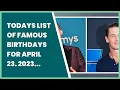 TODAYS LIST OF FAMOUS BIRT AYS FOR APRIL 23 2023 INCLUDES CELEBRITIES JOHN OLIVER AND