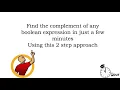 Complement of any boolean expression Easy 2 step approach Also explained using De morgan s Law