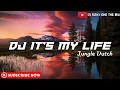 Download Lagu DJ IT'S MY LIFE JUNGLE DUTCH,Full Bass🎧
