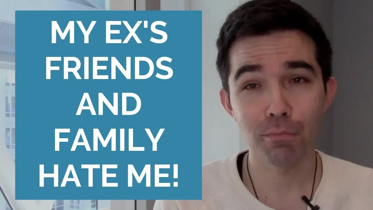 My Ex's Friends Hate Me - My Ex's Family Hates Me