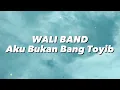 Lagu Wali Band - Aku Bukan Bang Toyib (Lirik)