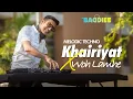 Download Lagu Khairiyat x Woh Lamhe | DJ Baddiee Mashup
