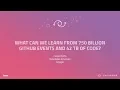 What can we learn from 750B GitHub events and 42 TB of code - GitHub Universe 2017