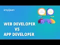 Web Developer vs App Developer Difference Between Web Developer and App Developer Simplilearn