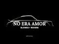 NO ERA AMOR (Slowed)