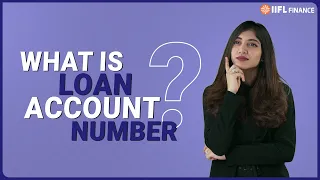 Loan Account Number Explained in Hindi | लोन अकाउंट नंबर क्या होता है ? IIFL Finance