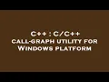 C call-graph utility for Windows platform