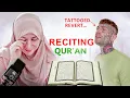 Tattooed Revert Recites Qur’an… and It Gave Me Chills
