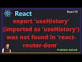 React Error export useHistory imported as useHistory was not found in react router dom