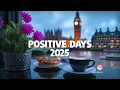 Positive Days 🌷 Chill songs when you want to feel motivated and relaxed ~ Morning songs