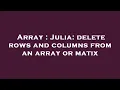 Array Julia delete rows and columns from an array or matix