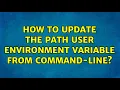 How to update the PATH user environment variable from command-line 4 Solutions